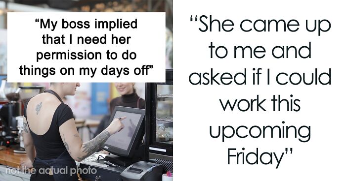 Delusional Boss Wants To Know Employee's Plans For Her Days Off So She Can Give Her 