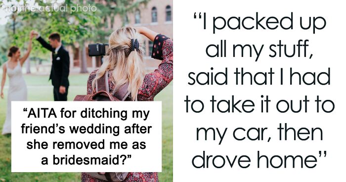 Bridesmaid Asks If She Was Wrong To Ditch Wedding After She Was Demoted To Unpaid Photographer