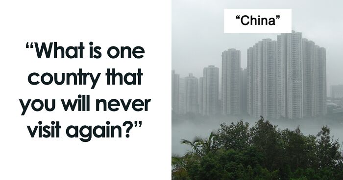 People Reveal What Countries They Don't Ever Want To Visit Again And Explain Why