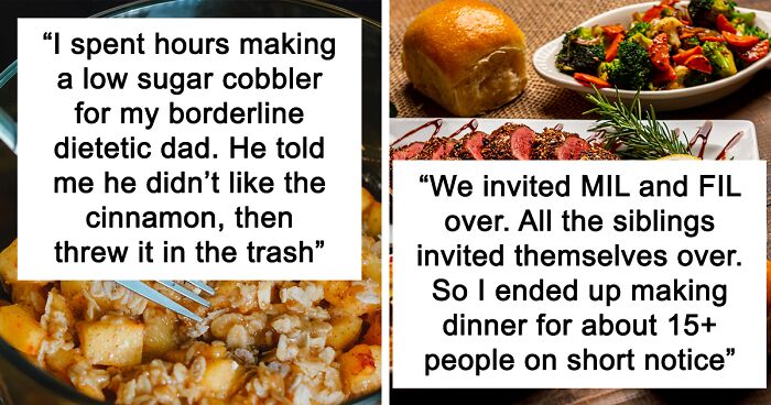 52 People Share Experiences That Made Them Swear They’d Never Cook For Someone Again