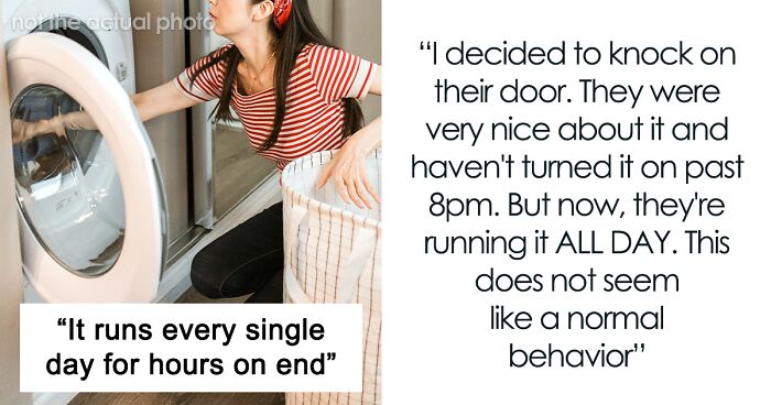 Person Is At A Loss About What To Do With Neighbors Who Run Their Tumble Drier For 10 Hours Every Day