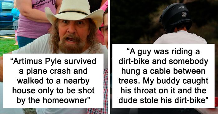 130 Terrifying Stories That Sound Made Up But People Swear Are Actually True