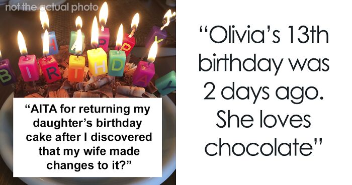 Dad Asks If He Did The Right Thing By Standing Up For His Daughter After His Wife Changed The Flavor Of Her Birthday Cake Behind His Back