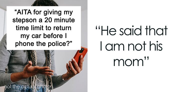 “Am I A Jerk For Giving My Stepson A 20-Minute Time Limit To Return My Car Before I Phone The Police?”