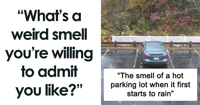 36 Smells People Willingly Admit They Love, As Shared In This Online Thread