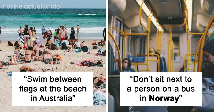 43 Locals Share Very Useful Tips That Will Allow Travelers To Stay Out Of Trouble And Have The Best Time When Visiting Their Countries