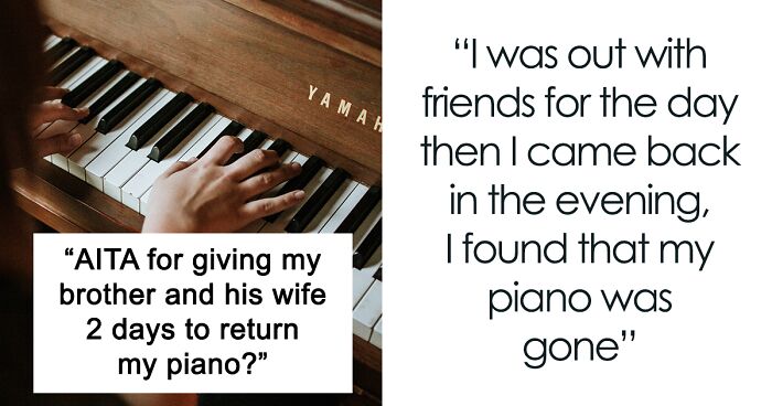 Woman Lets Her Brother And SIL Live With Her Until They Get Rid Of Her Piano To Get Some 'Peace And Quiet' And She Loses It