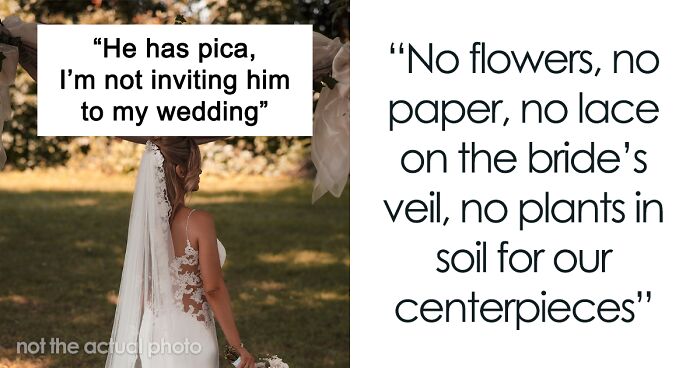 Groom Refuses To Invite Brother Who Has Pica To The Wedding, Saying He Won't Ask The Bride To Not Wear Lace Or Have Flowers