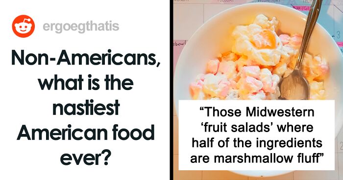 “Non-Americans, What Is The Nastiest American Food Ever?” (33 Responses)