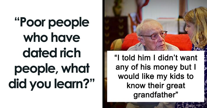 Folks Who’ve Dated Or Associate With The Wealthy Describe The Strangest Things They’ve Ever Seen (71 Stories)