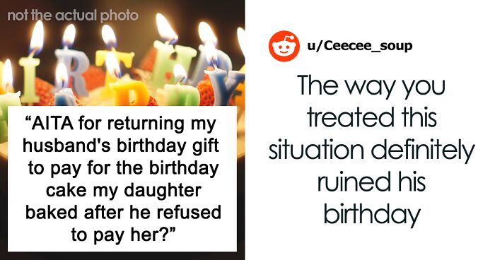 Husband Refuses To Pay Stepdaughter For The Birthday Cake She Made Him, Wife Returns His Gift To Pay Her