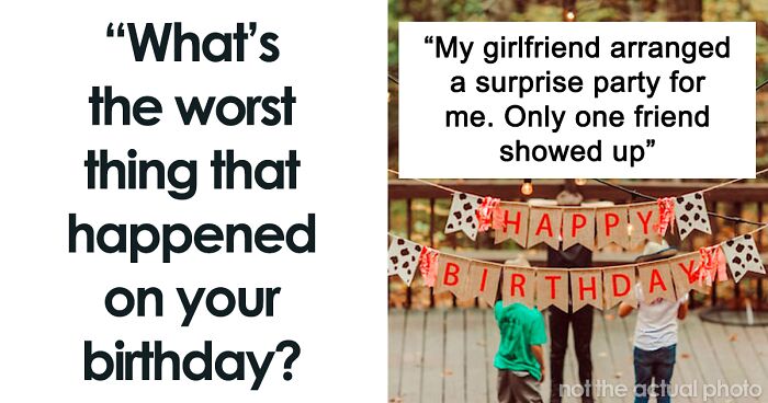 72 People Share Their Worst Birthday Stories