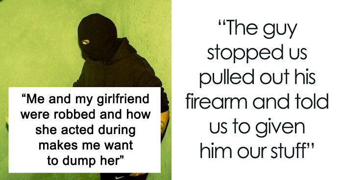 Guy Wants To Dump His Girlfriend Because Of The Way She Acted When They Were Getting Robbed