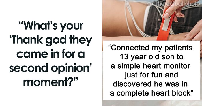 48 Times Doctors Were Very Glad Someone Came In For A Second Opinion