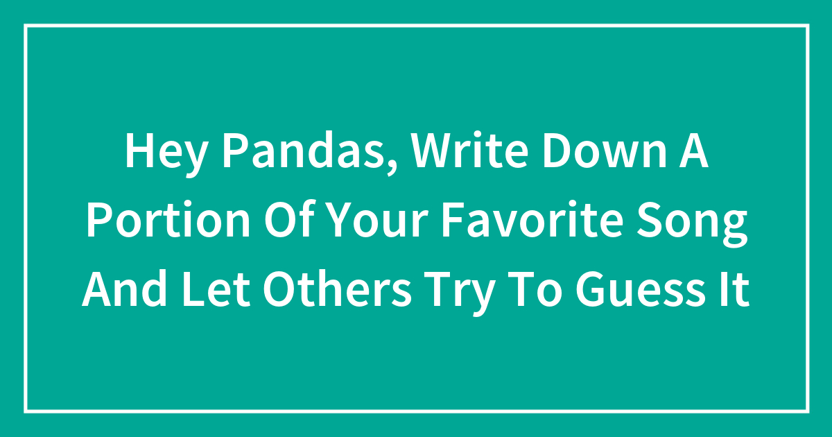 Hey Pandas, Write Down A Portion Of Your Favorite Song And Let Others ...