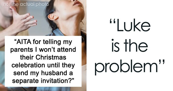 Woman Threatens To Not Come To Christmas If Her Parents Don't Send Her Whiny Husband A Personal Invitation, The Parents Disinvite Her As Well