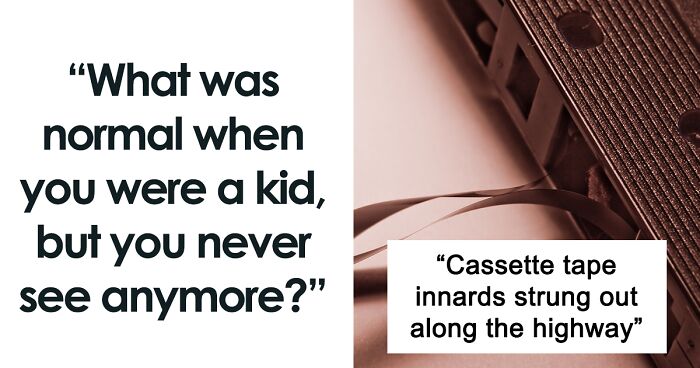 42 Netizens Answer “What Was Normal When You Were A Kid, But You Never See Anymore?”