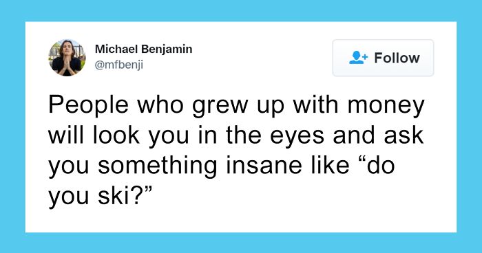 60 Folks Online Share The Ridiculous Things They Were Told By Privileged People Obviously Disconnected From Reality