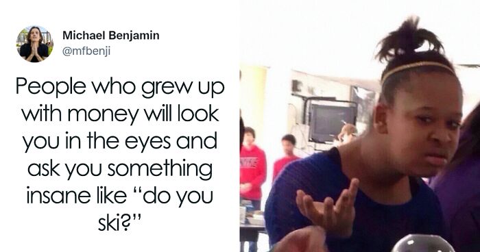 50 Of The Most Ridiculous Things Privileged People Said That Showed How Disconnected They Are From Reality