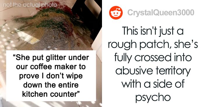 Guy Shares How His Cleaning Is Never Good Enough For His Wife And She Even Uses Glitter To 'Test' Him, People Tell Him She's Actually Being Abusive