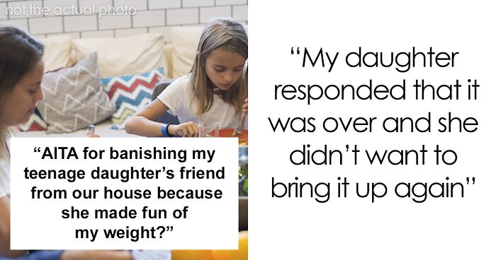 Woman Wants To Know If She's Wrong For Banning Daughter's Only Friend From Their House Over A Weight Joke, Splits The Internet