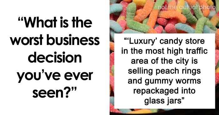 50 People Share The Worst Business Decisions They Ever Witnessed