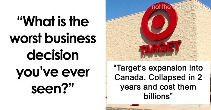 “What Is The Worst Business Decision You’ve Ever Seen?” (50 Answers)