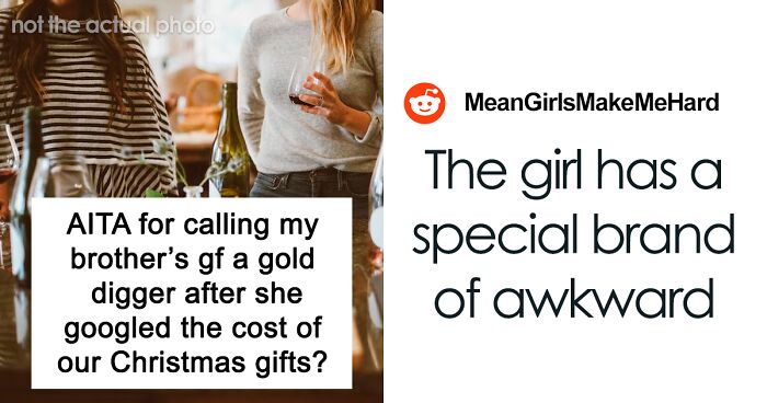 “Am I A Jerk For Calling My Brother’s GF A Gold Digger After She Googled The Cost Of Our Christmas Gifts?”