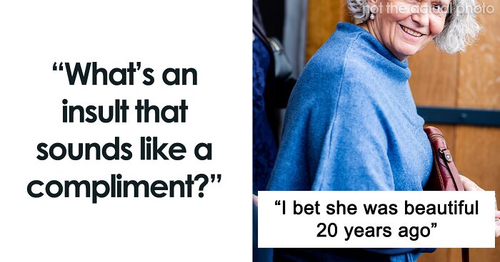 76 Insults That Totally Sound Like Compliments, As Shared In This Online Thread