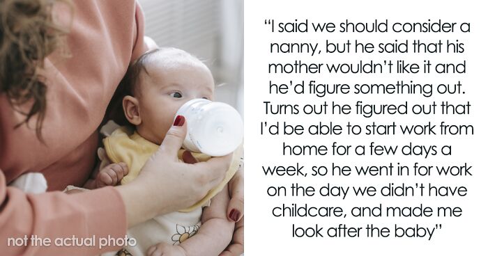 Man Expects Wife To Take Care Of Their Baby Because She Works From Home And Refuses To Hire A Nanny Because His Mom 