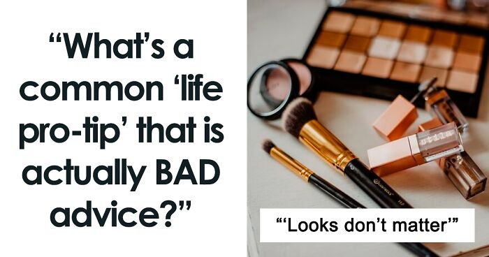 46 ‘Life Pro Tips’ That Are Actually Bad Advice, According To Folks In This Online Group