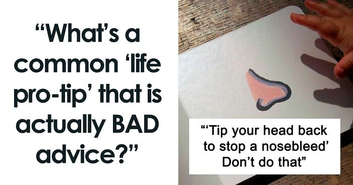 “What’s A Common ‘Life Pro Tip’ That Is Actually Bad Advice?” (46 Answers)