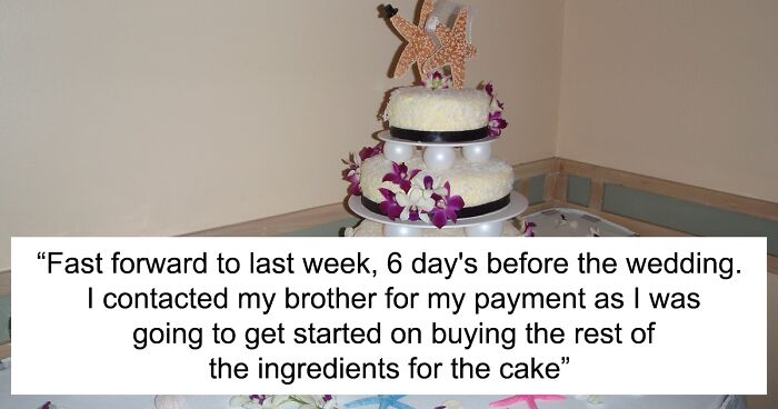 Brother Left Without Wedding Cake Because Sister Wouldn’t Do It For Free After He Promised To Pay $400