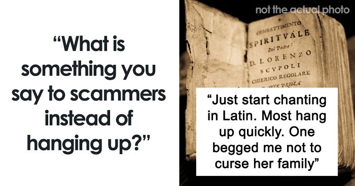 99 People Share What They Tell Scammers Instead Of Hanging Up