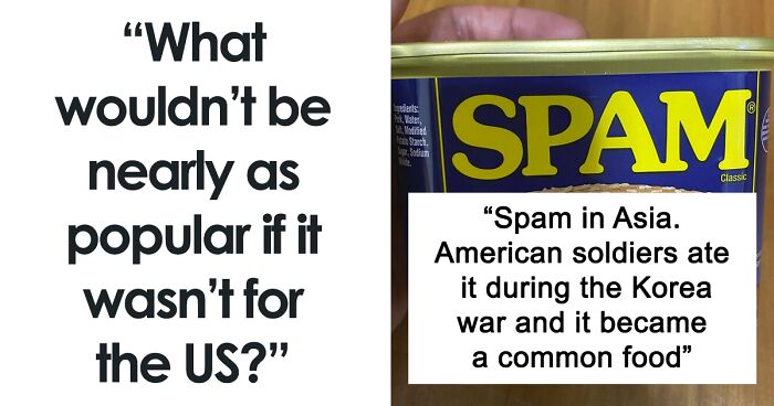 53 Non-Americans Share What Things The US Made Very Popular