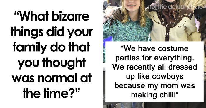 66 People Share Bizarre Things About Their Family That They Thought Were Normal For Years