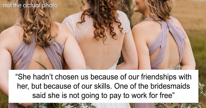 Bridezilla Announces Each Bridesmaid Will Have To Give An £800 Donation And Supply Free Labor, Lashes Out After Some Of Them Speak Up