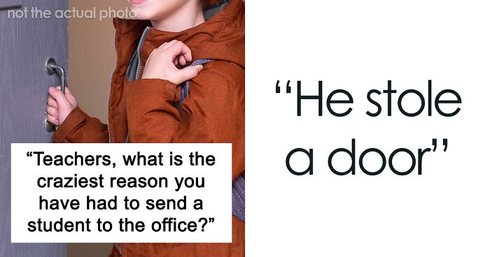 34 Teachers Share Their Most Memorable Moments Of Sending Students To The Office For The Wildest Reasons