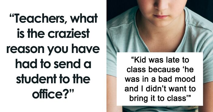 34 Teachers Reveal The Craziest Things Students Did That Got Them Sent To The Office