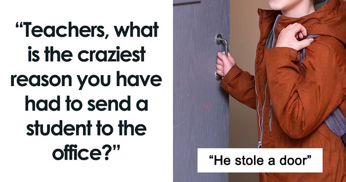 30 Teachers Reveal The Wildest Reasons They’ve Sent A Student To The Principal’s Office