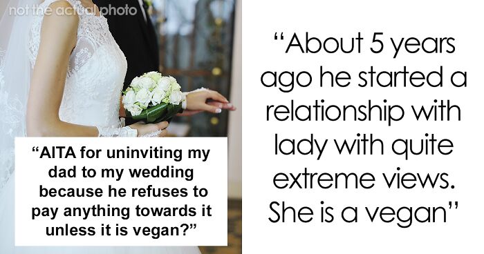 “My Father Will Only Pay For My Wedding If It’s Vegan”: Bride Ends Up Uninviting Dad And His New Girlfriend For Their “Extreme” Views