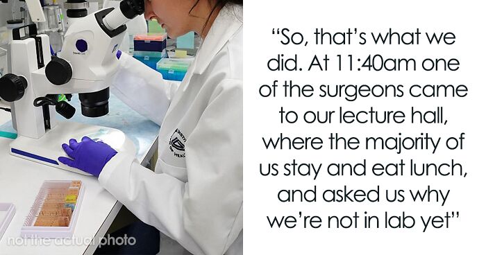 Vet Students Take Their Lunch Break, As Per The Schedule, Despite Being Told To Skip It By The Surgeons, Get Reported To The Dean Who Reprimands The Surgeons Instead