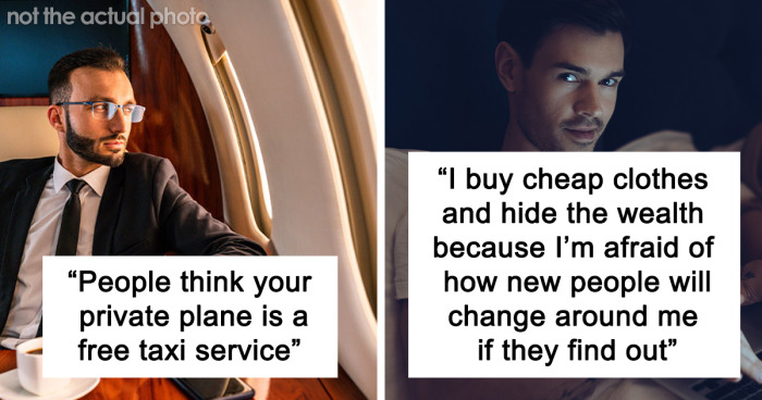 45 Rich People Get Honest About The Worst Parts Of Being Well-Off