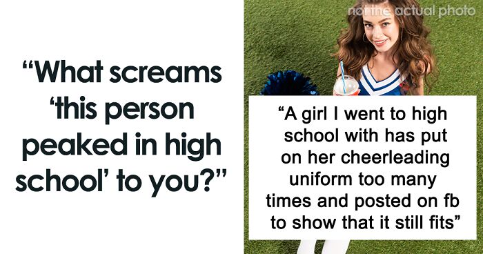 These People Revealed The Signs Of Someone Who Peaked In High School, And Here Are 90 Of The Most Telling Ones