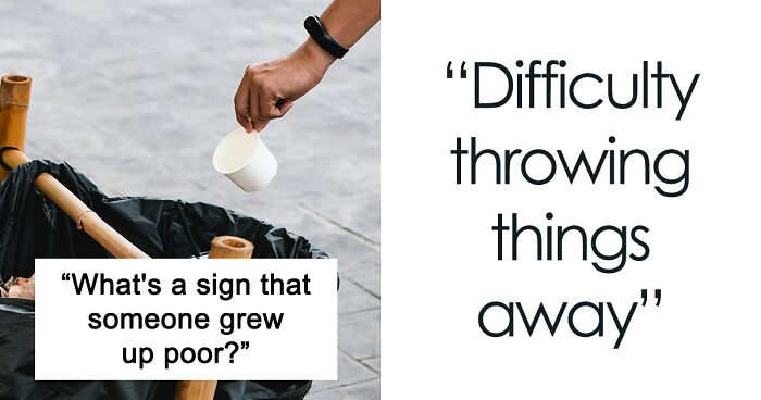 Someone Wondered “What’s A Sign That Someone Grew Up Poor?” And 30 Folks Online Delivered