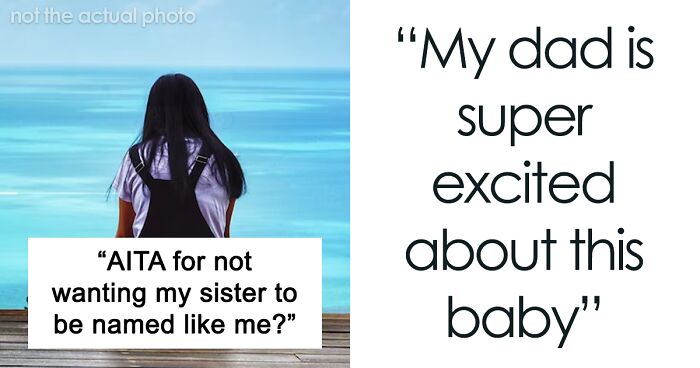 Teen Pleads With Dad And Stepmom To Not Name Their New Baby Her Exact Name, Gets Called Selfish For ‘Gatekeeping’