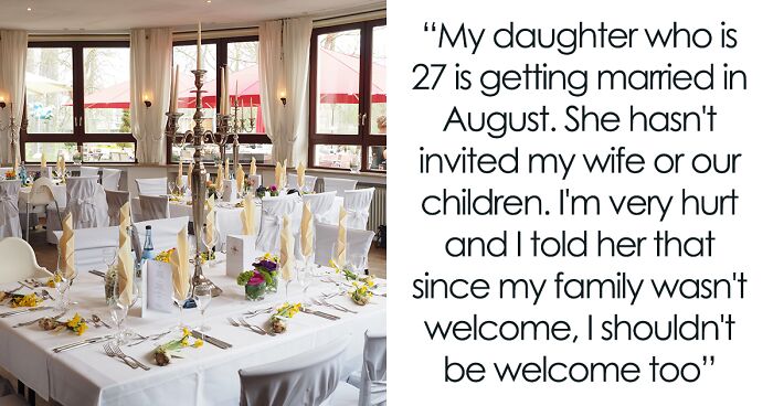 Man Refuses To Go To Daughter’s Wedding As She Didn’t Invite His Family, Gets Called A Jerk