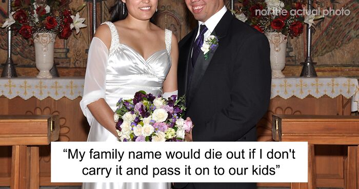 Man Wants To Carry On His Family’s Name And Is Upset When His Fiancée Tells Him She Doesn’t Want To Take It After Marriage