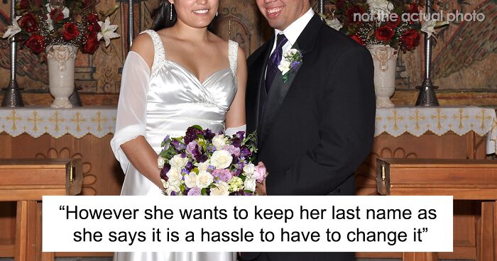 Man Wonders If He Is Wrong To Want His Fiancée To Have His Last Name When She Doesn’t