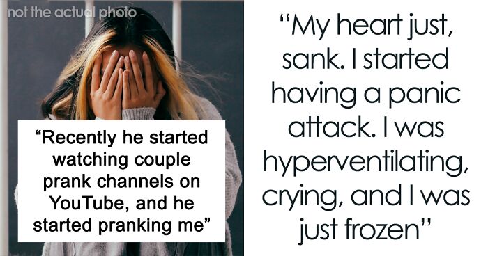 “I Was So Mad And Sad And Scared”: Woman Has Had Enough Of Boyfriend’s Pranks After She Repeatedly Asked Him To Stop